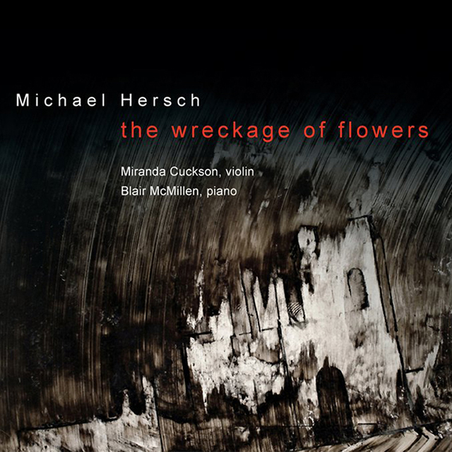 Michael Hersch: the wreckage of flowers - Works for Violin